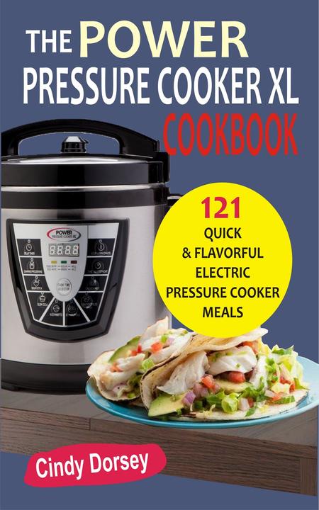 The Power Pressure Cooker XL Cookbook: 121 Quick ＆ Flavorful Electric Pressure C