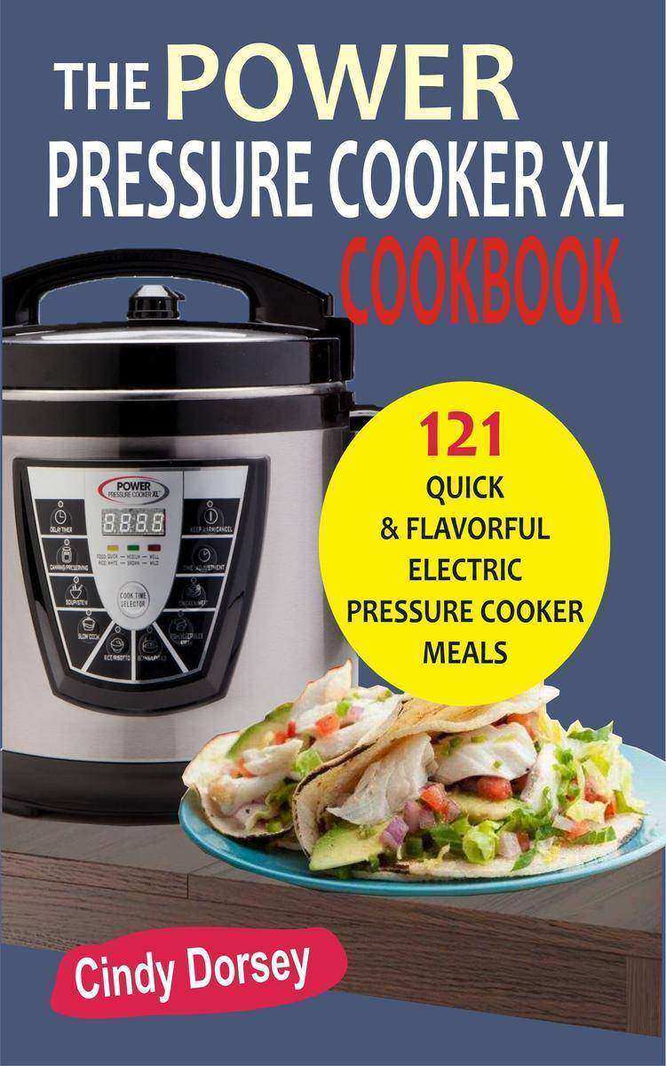 The Power Pressure Cooker XL Cookbook: 121 Quick & Flavorful Electric Pressure C