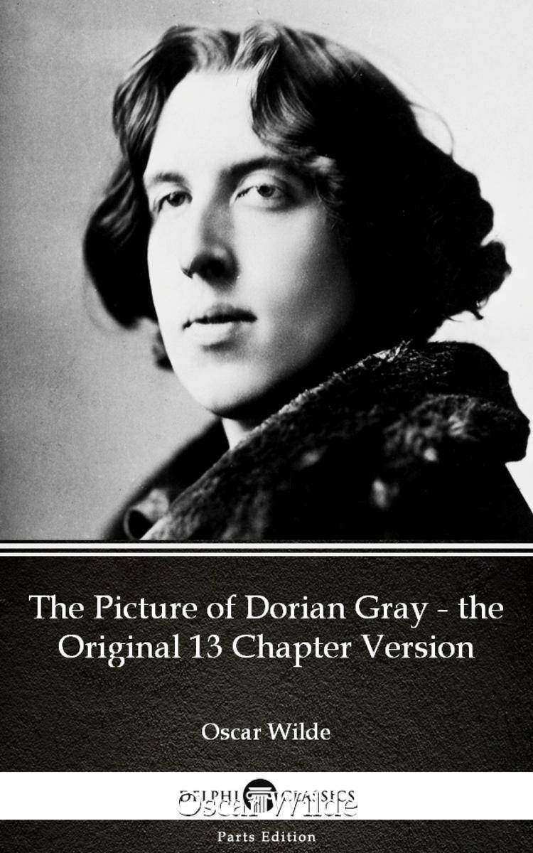 The Picture of Dorian Gray - the Original 13 Chapter Version by Oscar Wilde