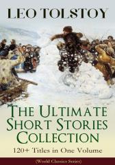 LEO TOLSTOY – The Ultimate Short Stories Collection: 120+ Titles in One Volume (