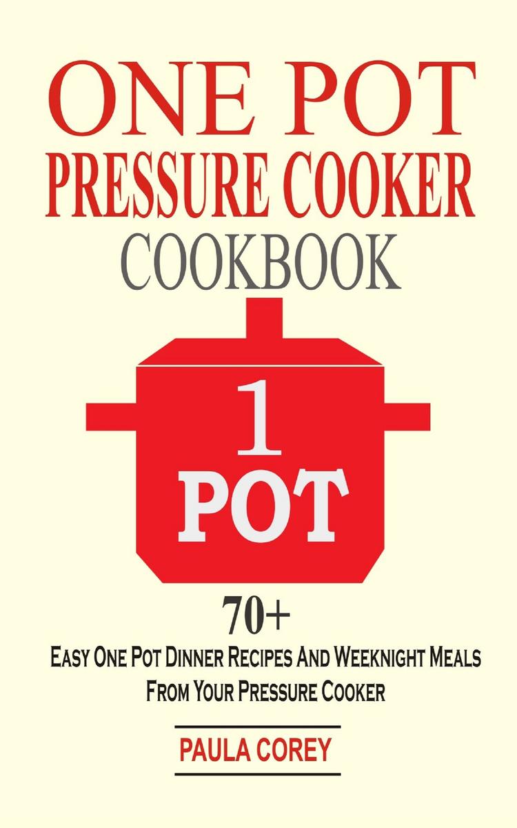 One Pot Pressure Cooker Cookbook