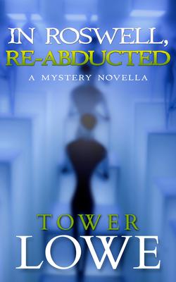 In Roswell, Re-abducted: A Mystery Novella