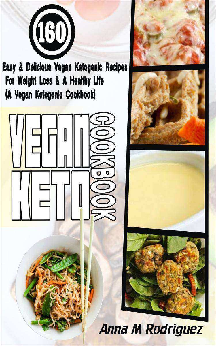 Vegan Keto Cookbook: 160 Easy & Delicious Vegan Ketogenic Recipes For Weight Los