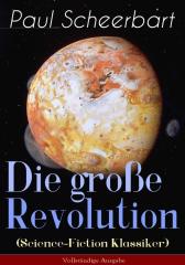 Die gro?e Revolution (Science-Fiction Klassiker) - Vollst?ndige Ausgabe