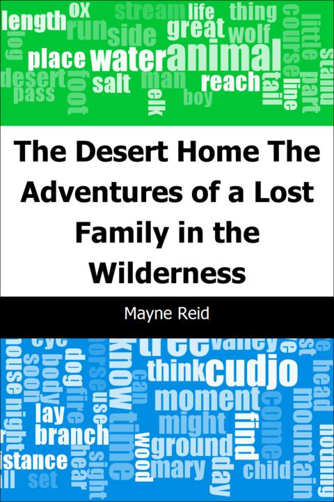 The Desert Home: The Adventures of a Lost Family in the Wilderness