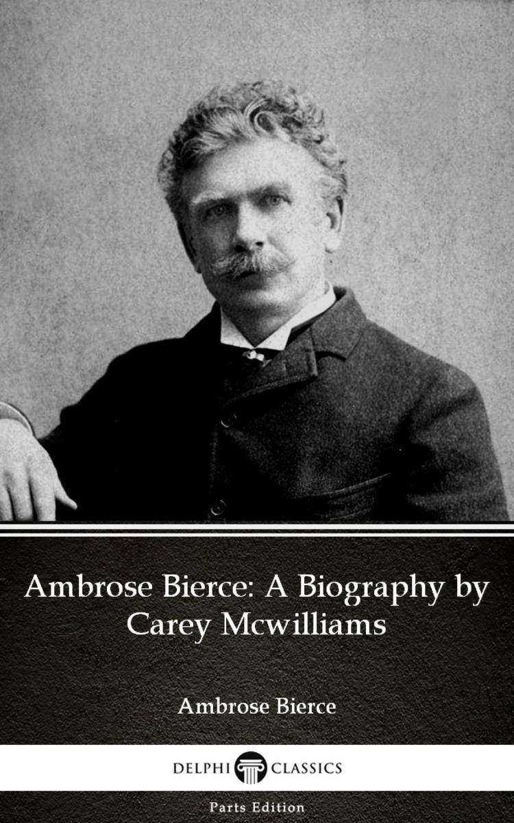 Ambrose Bierce:A Biography by Carey Mcwilliams (Illustrated)