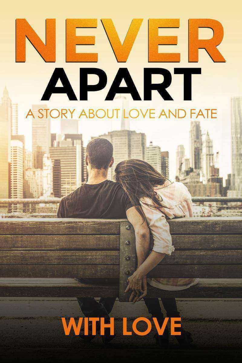 Never Apart: A Story About Love And Fate (M/F Romance Love Story)