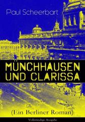 Münchhausen und Clarissa (Ein Berliner Roman) - Vollst?ndige Ausgabe