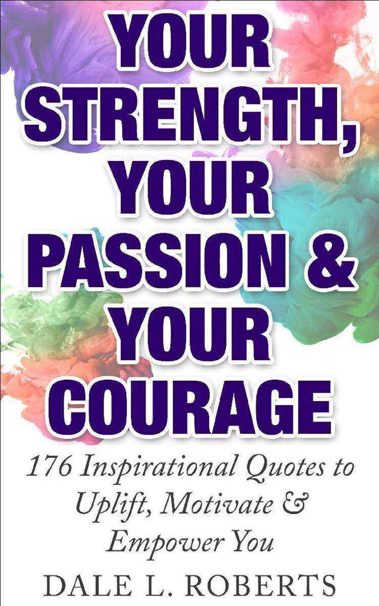 Your Strength, Your Passion & Your Courage