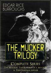 THE MUCKER TRILOGY - Complete Series: The Mucker, The Return of a Mucker & The O