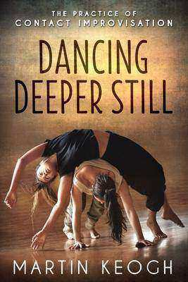 Dancing Deeper Still:The Practice of Contact Improvisation