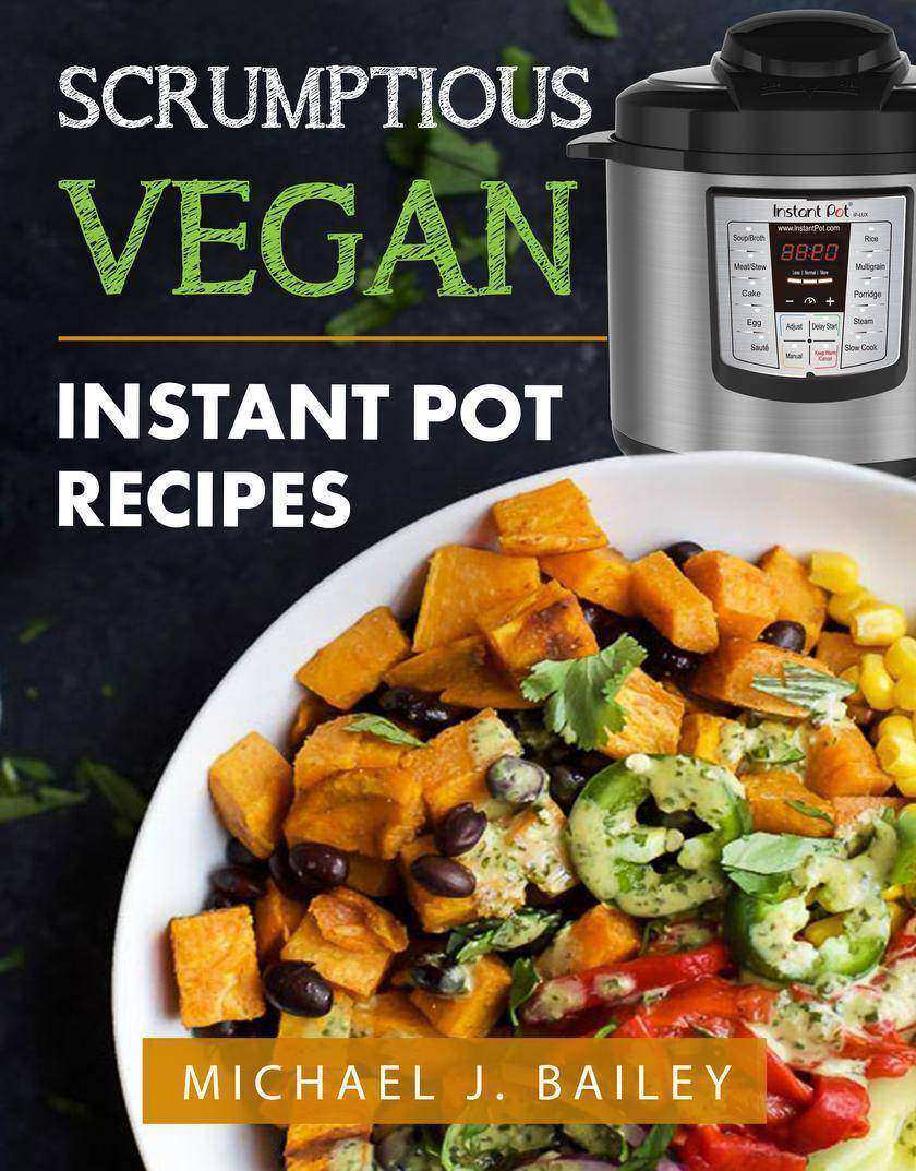 Scrumptious Vegan Instant Pot Recipes
