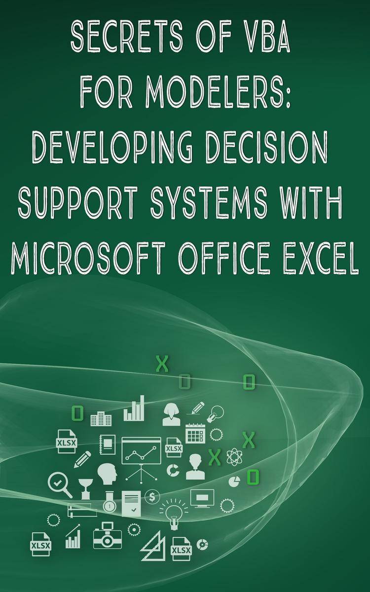 Secrets of VBA for modelers: Developing Ddecision Support Systems With Microsoft