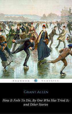 How It Feels To Die, By One Who Has Tried It