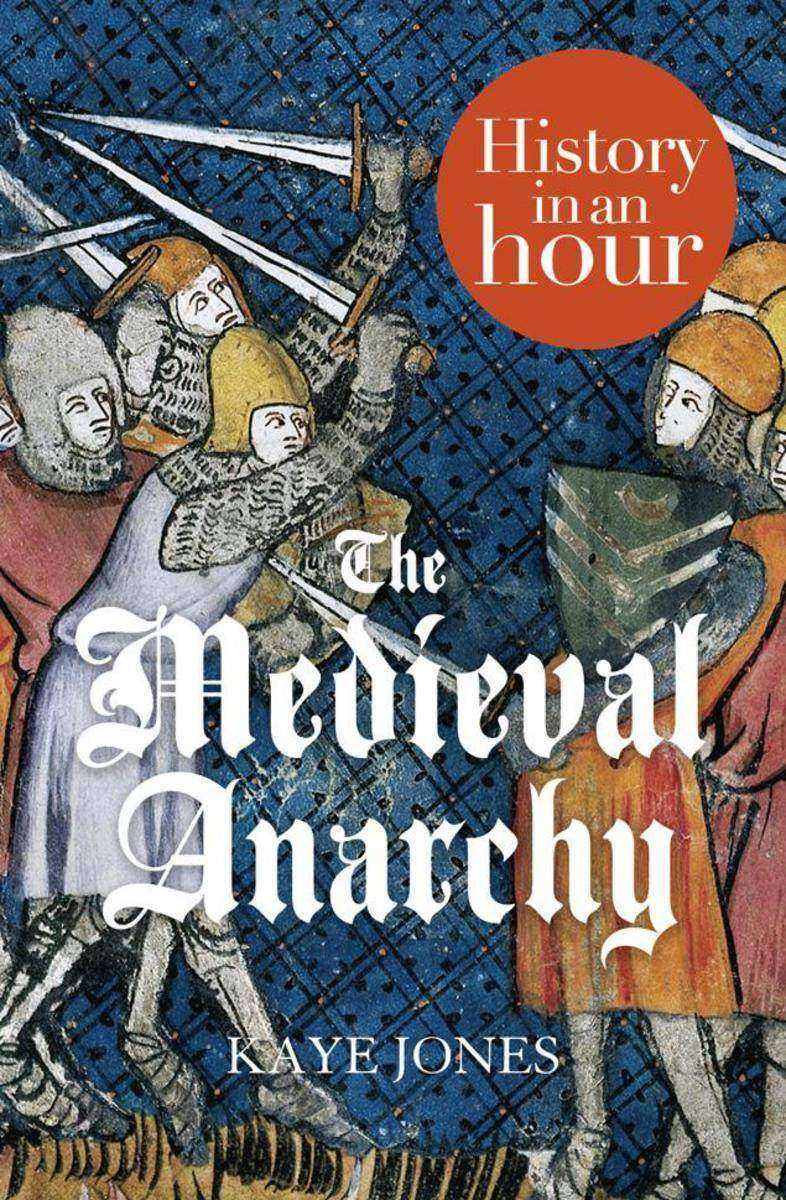 The Medieval Anarchy：History in an Hour