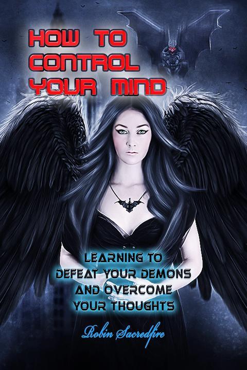 How to Control Your Mind: Learning to Defeat Your Demons and Overcome Your Thoug