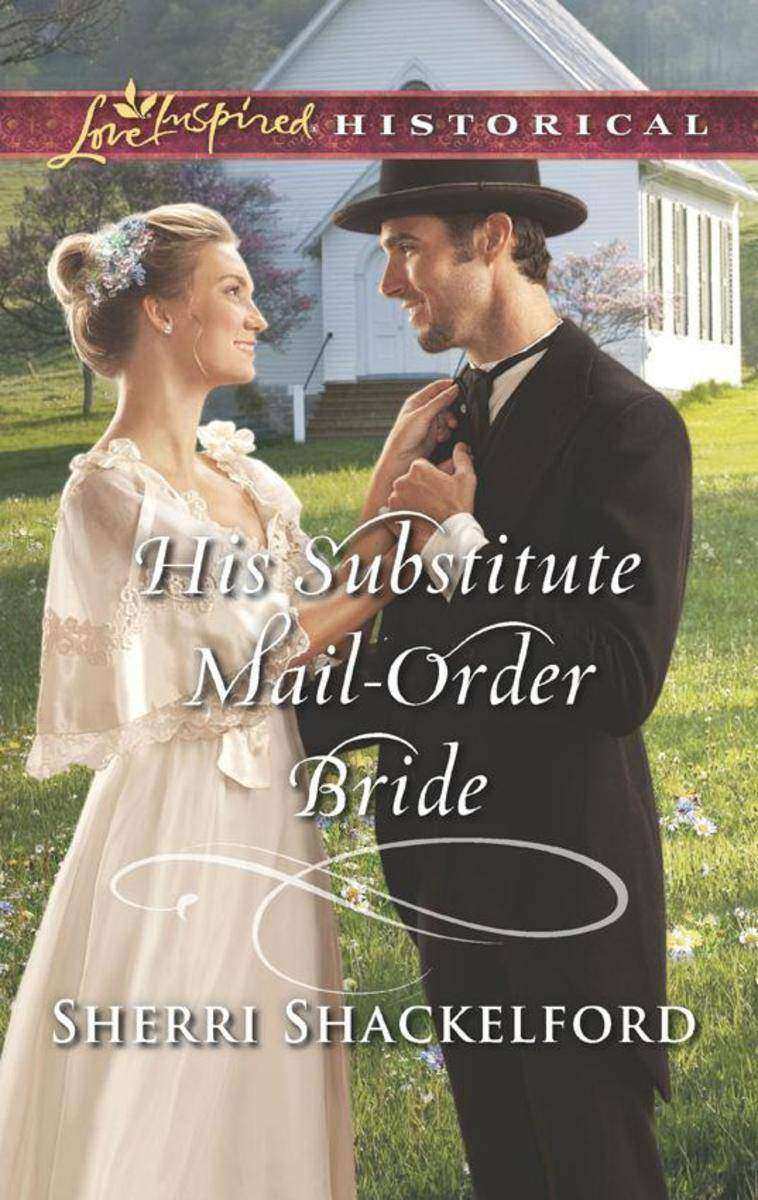 His Substitute Mail-Order Bride (Mills & Boon Love Inspired Historical)