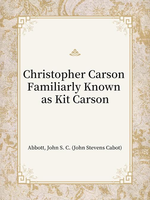 Christopher Carson Familiarly Known as Kit Carson