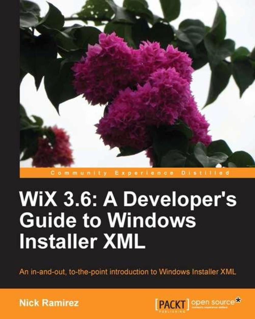 WiX 3.6: A Developer’s Guide to Windows Installer XML
