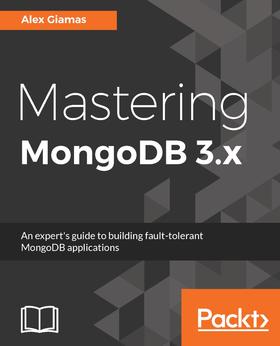 Mastering MongoDB 3.x:An expert's guide to building fault-tolerant MongoDB appli