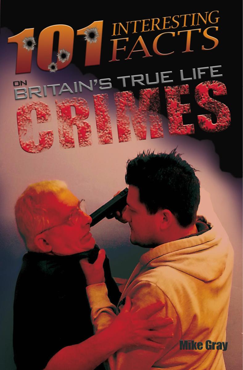 101 Interesting Facts on Britain's True Life Crimes
