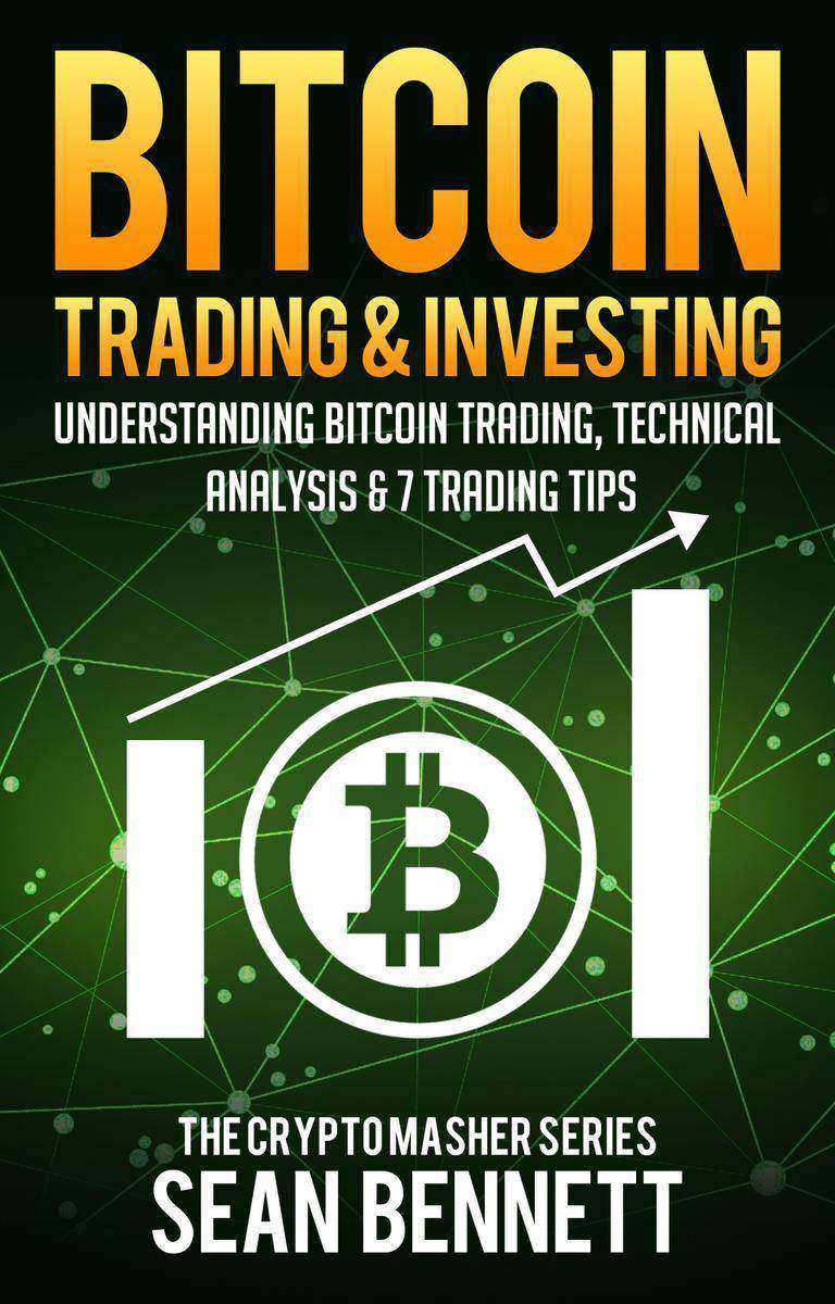 Bitcoin Trading ＆ Investing: Understanding Bitcoin Trading, Technical Analysis ＆