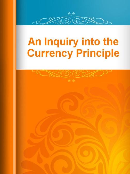 An Inquiry into the Currency Principle