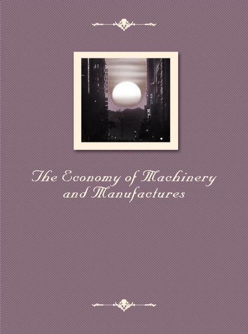 The Economy of Machinery and Manufactures