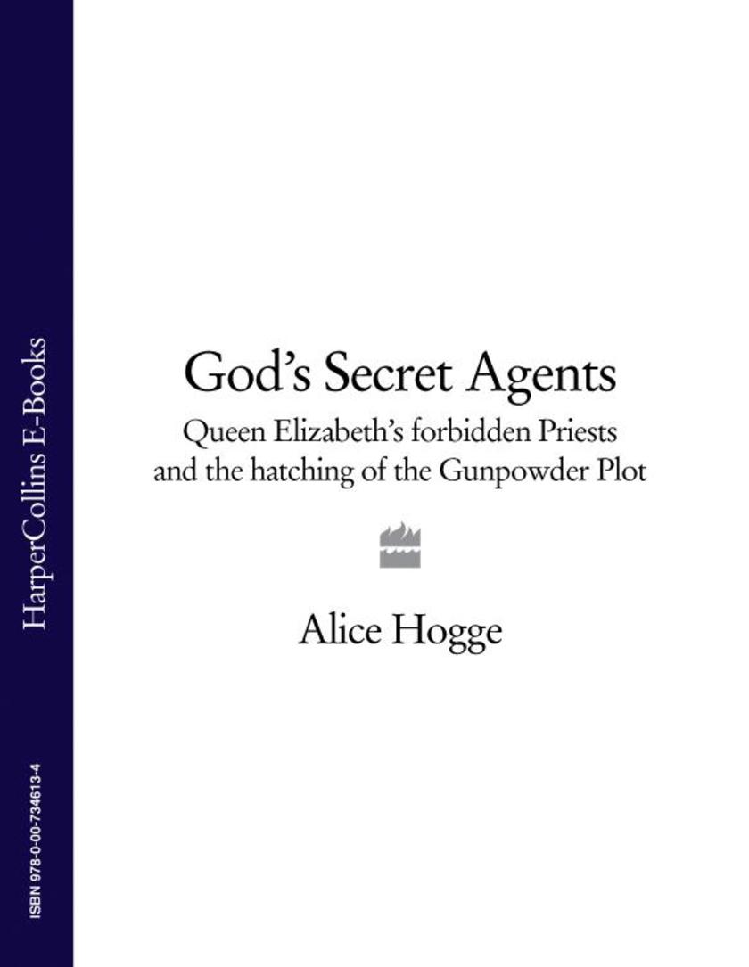 God’s Secret Agents: Queen Elizabeth's Forbidden Priests and the Hatching of the