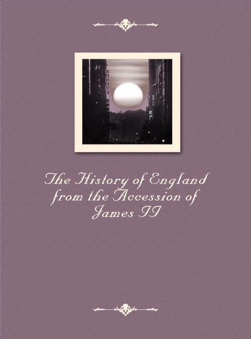 The History of England from the Accession of James II