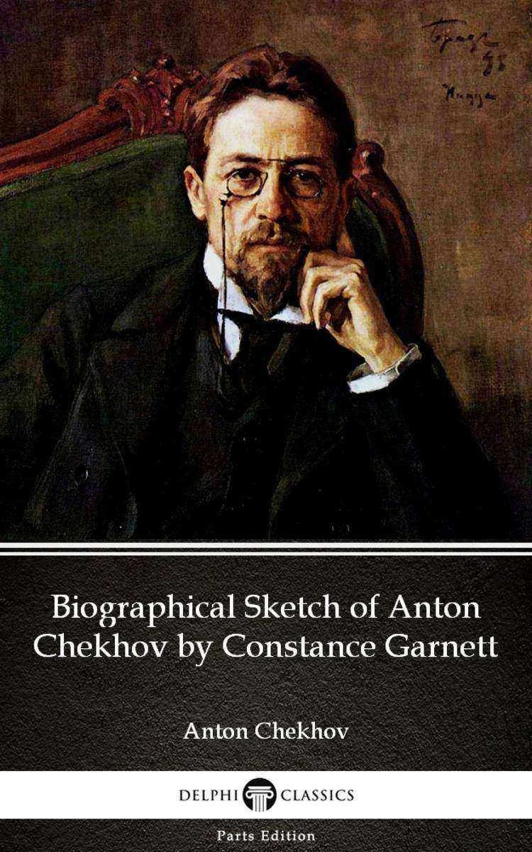 Biographical Sketch of Anton Chekhov by Constance Garnett by Anton Chekhov