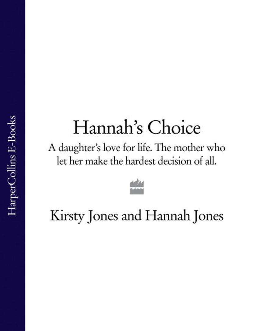 Hannah’s Choice: A daughter's love for life. The mother who let her make the har