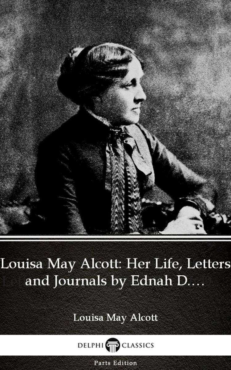 Louisa May Alcott:Her Life, Letters and Journals by Ednah D. Cheney (Illustrated