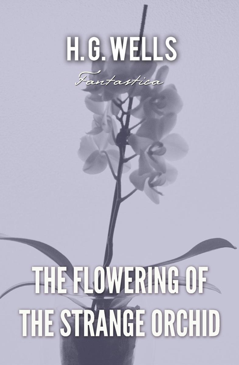 The Flowering of the Strange Orchid
