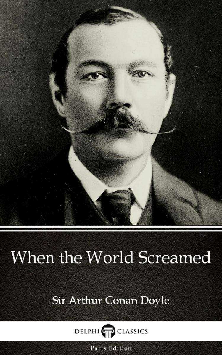 When the World Screamed by Sir Arthur Conan Doyle (Illustrated)