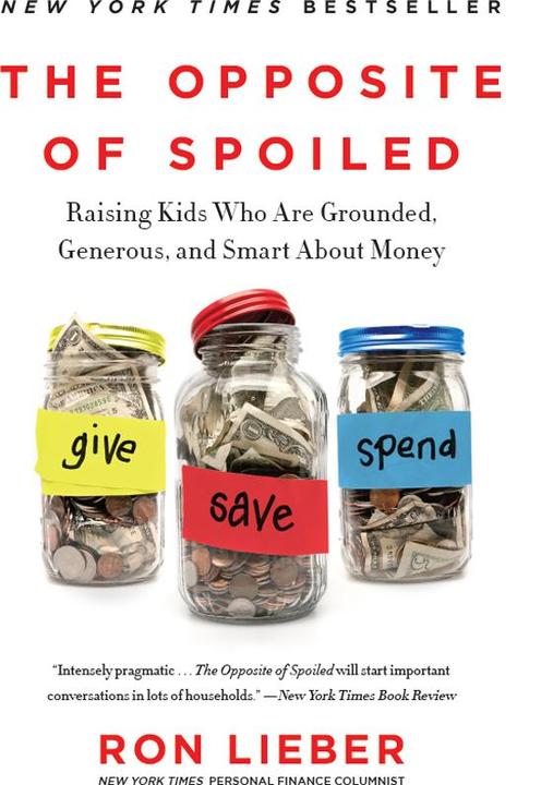 The Opposite Of Spoiled: Raising Kids Who Are Grounded, Generous, And Smart Abou