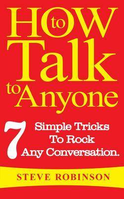 How To Talk To Anyone: 7 Simple Tricks To Master Conversations