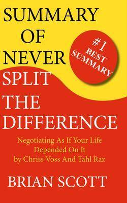 Summary of Never Split The Difference: Negotiating As If Your Life Depended On I
