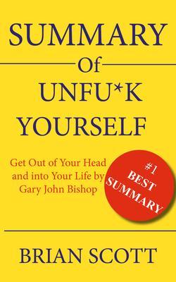 Summary Of Unfu*k Yourself: Get Out of Your Head and into Your Life