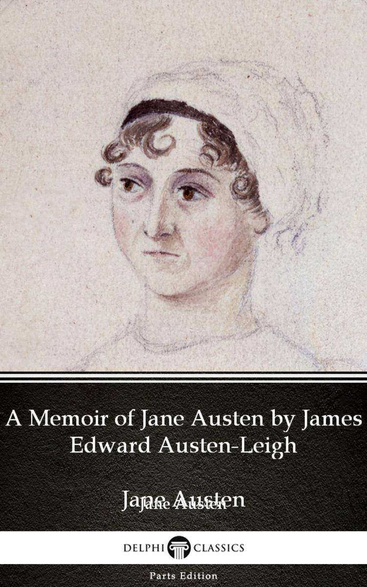 A Memoir of Jane Austen by James Edward Austen-Leigh by Jane Austen (Illustrated