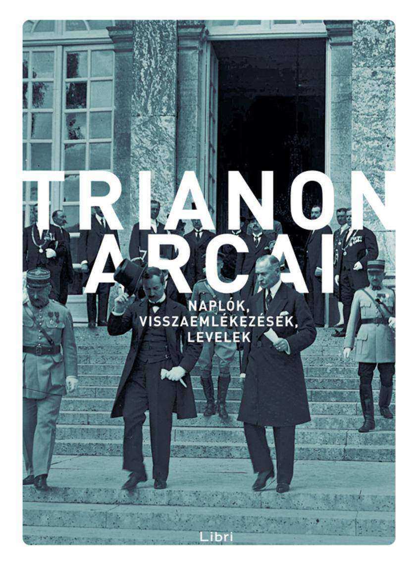 Trianon arcai: Naplók, visszaemlékezések, levelek