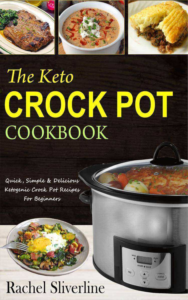 The Keto Crock Pot Cookbook: Quick, Simple ＆ Delicious Ketogenic Crock Pot Recip