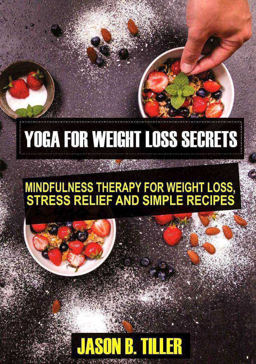 Yoga for Weight Loss Secrets: Mindfulness Therapy for Weight Loss,Stress Relief