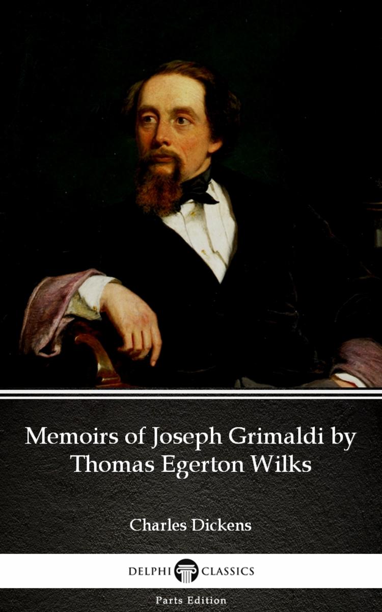 Memoirs of Joseph Grimaldi by Thomas Egerton Wilks by Charles Dickens
