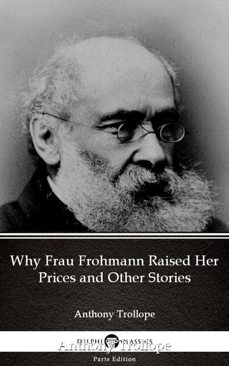 Why Frau Frohmann Raised Her Prices and Other Stories by Anthony Trollope