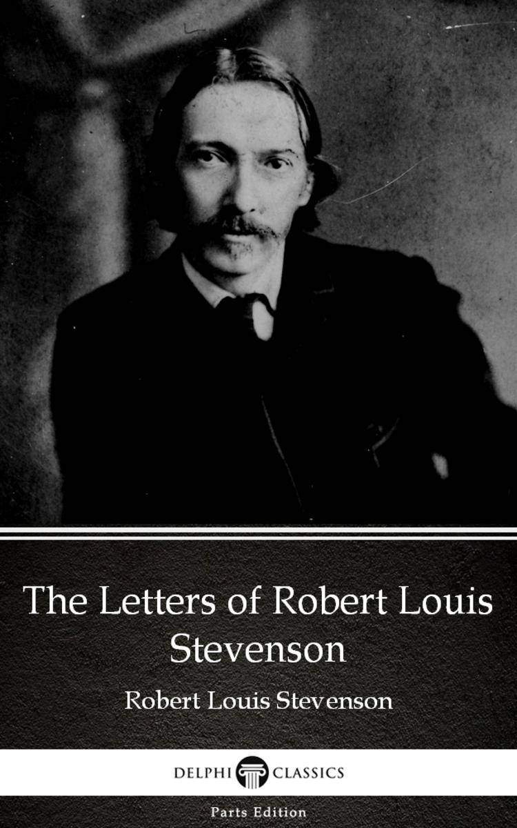 The Letters of Robert Louis Stevenson by Robert Louis Stevenson (Illustrated)