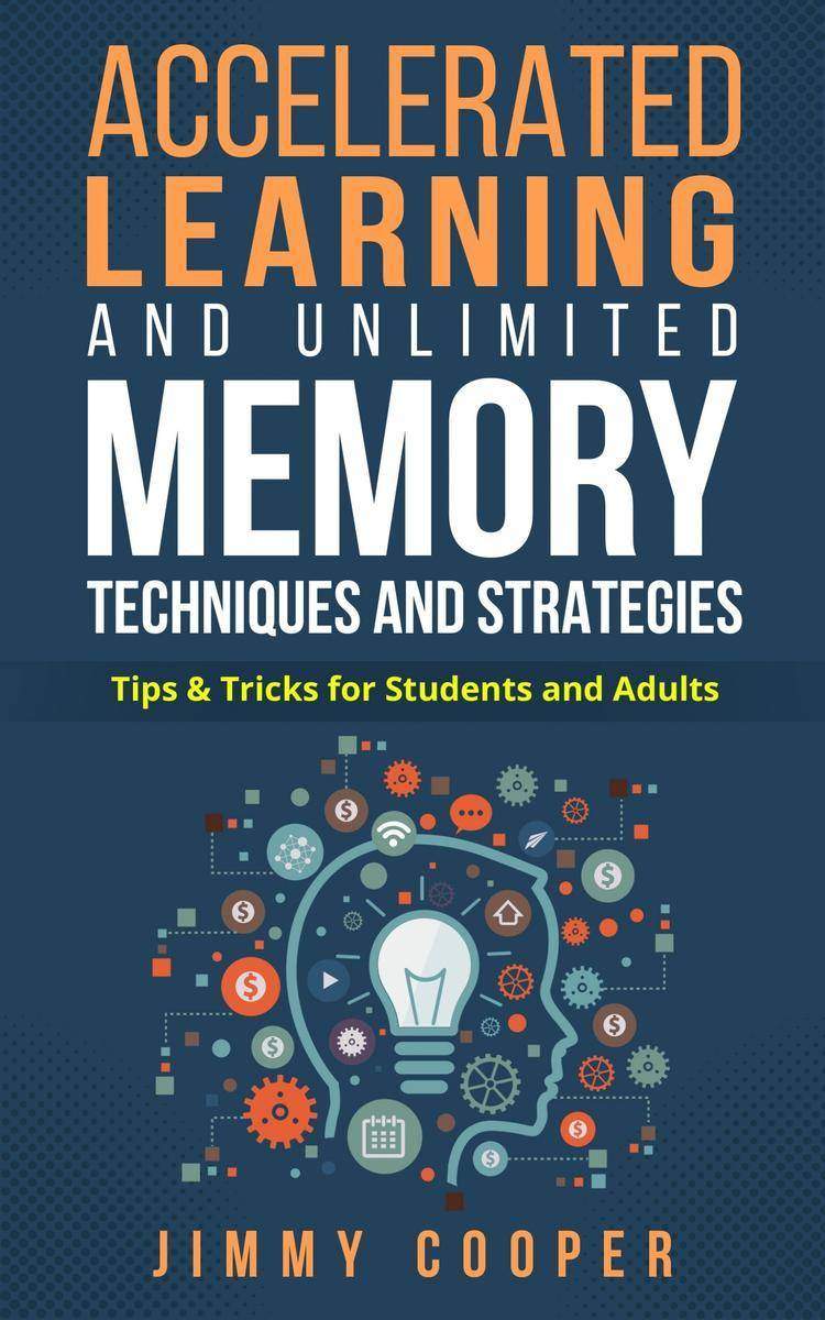 Accelerated Learning and Unlimited Memory Techniques and Strategies