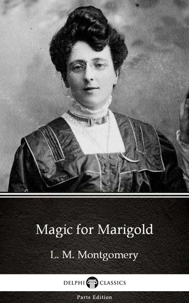 Magic for Marigold by L. M. Montgomery (Illustrated)
