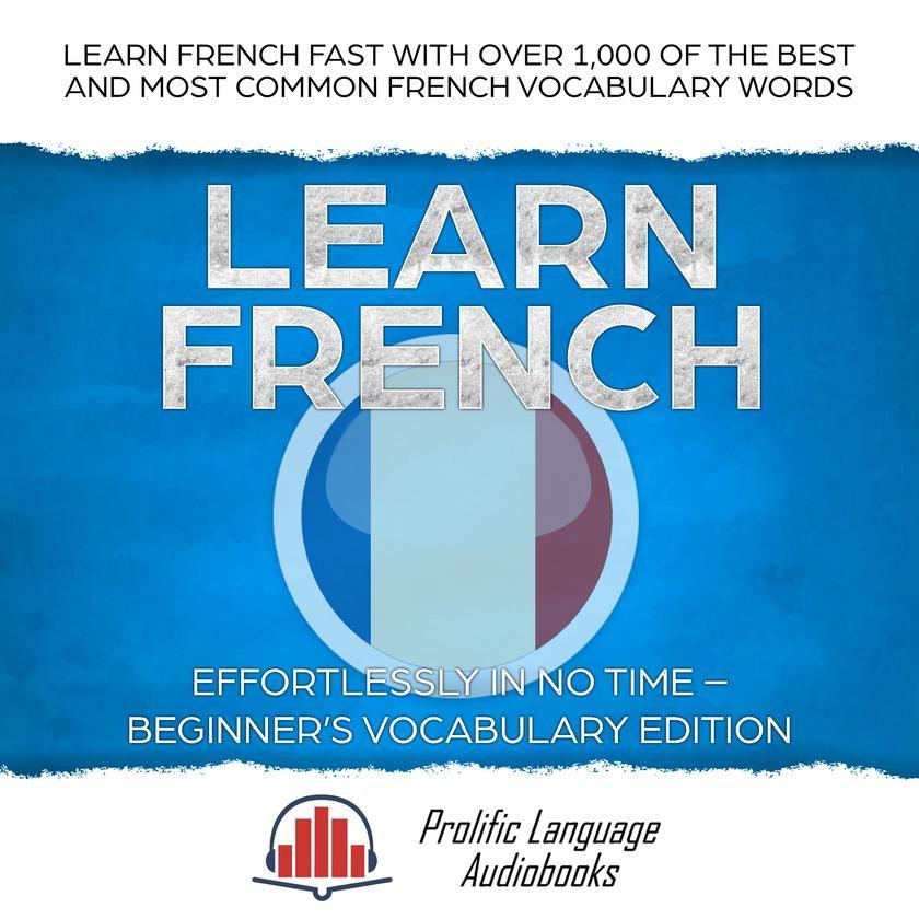 Learn French Effortlessly in No Time-Beginner's Vocabulary Edition