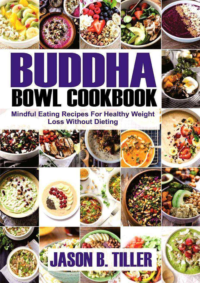 Buddha Bowl Cookbook: Mindful Eating Recipes For Healthy Weight Loss Without Die